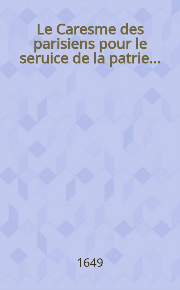 Le Caresme des parisiens pour le seruice de la patrie..