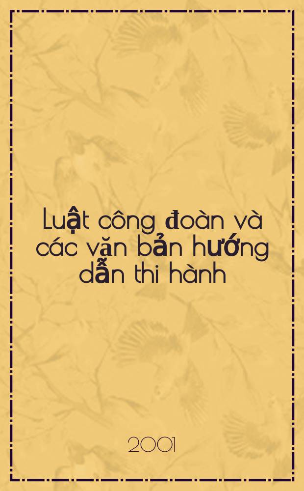 Luật công đoàn và các văn bản hướng dẫn thi hành = Закон о профсоюах и инструкции по его использованию