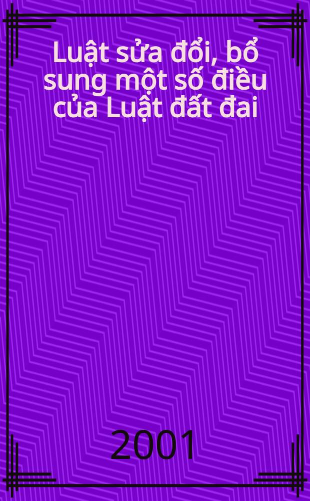 Luật sửa đổi, bổ sung một số điều của Luật đất đai = Поправки и дополнения к некоторым статьям Закона о земле