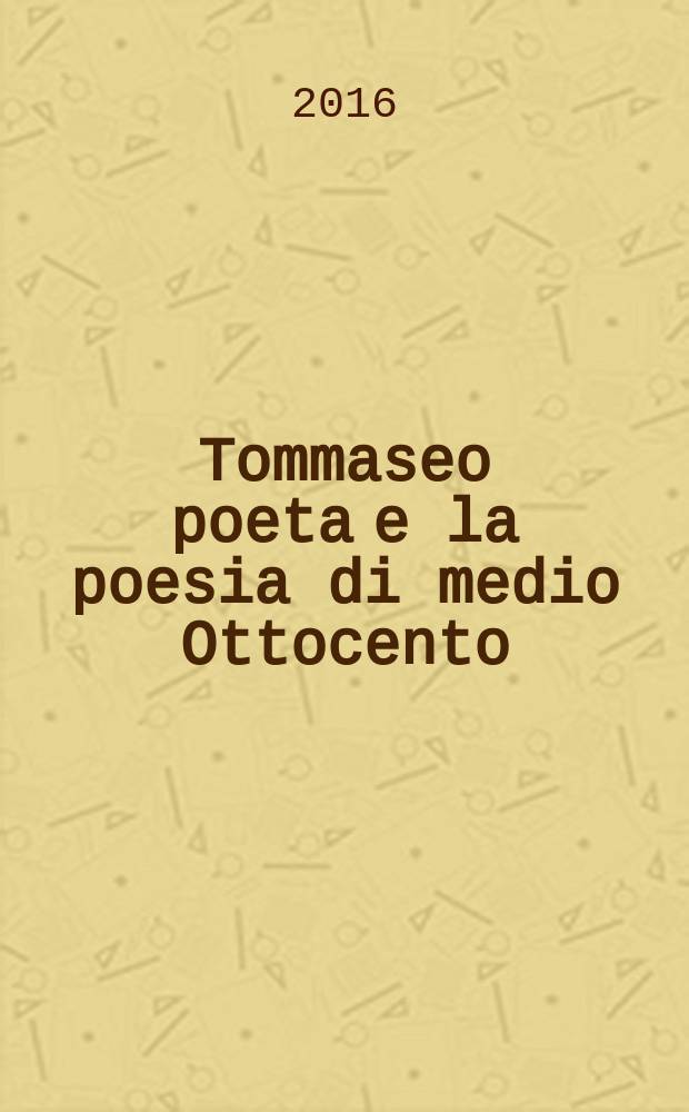 Tommaseo poeta e la poesia di medio Ottocento : [relazioni presentate a due convegni tenuti a Rovereto e a Venezia nel 2014]. 2 : Le dimensioni del sublime nell'area triveneta = Пространство высокого в регионе Тривенето