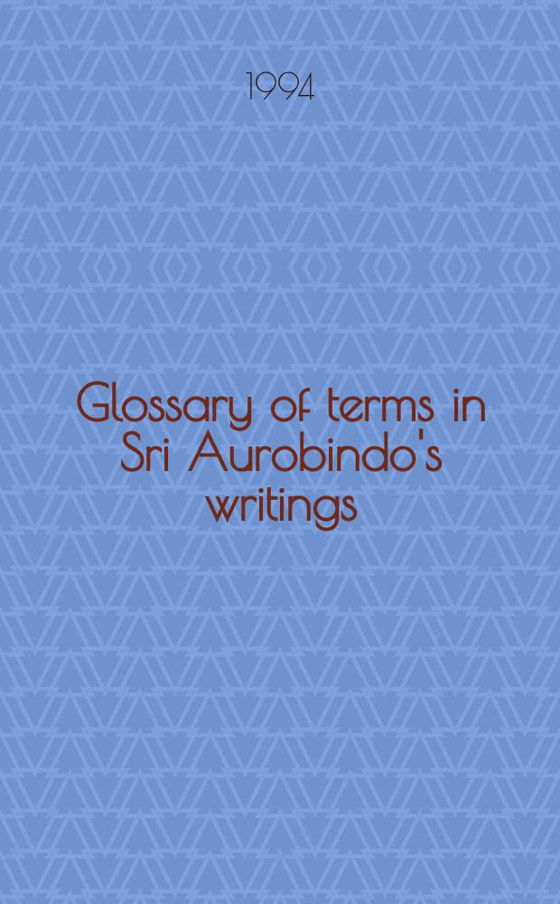 Glossary of terms in Sri Aurobindo's writings = Глоссарий терминов в произведениях Гхоша Ауробиндо.