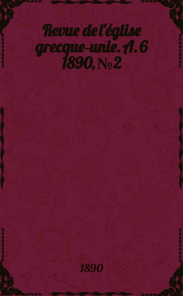 Revue de l'église grecque-unie. A. 6 1890, № 2