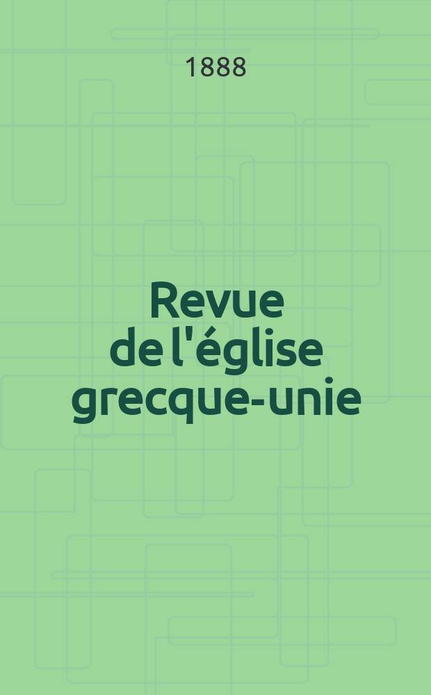 Revue de l'église grecque-unie = Журнал греческой объединенной церкви