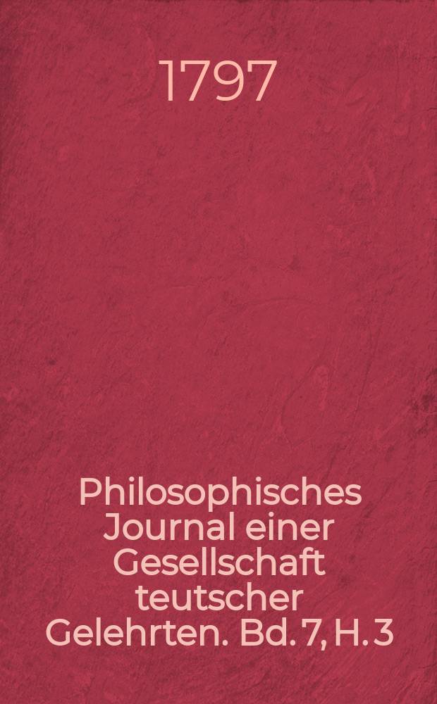 Philosophisches Journal einer Gesellschaft teutscher Gelehrten. Bd. 7, H. 3(11)