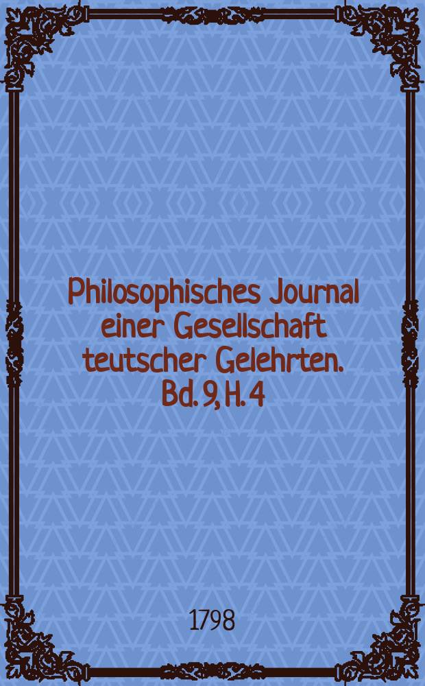 Philosophisches Journal einer Gesellschaft teutscher Gelehrten. Bd. 9, H. 4