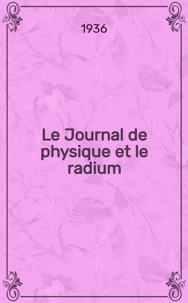 Le Journal de physique et le radium : publication de la Société française de physique. Sér. 7, t. 7, № 7