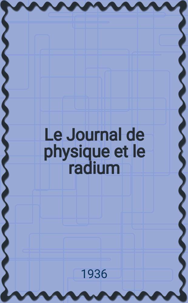 Le Journal de physique et le radium : publication de la Soci&eacute;t&eacute; fran&ccedil;aise de physique. S&eacute;r. 7, t. 7, № 12