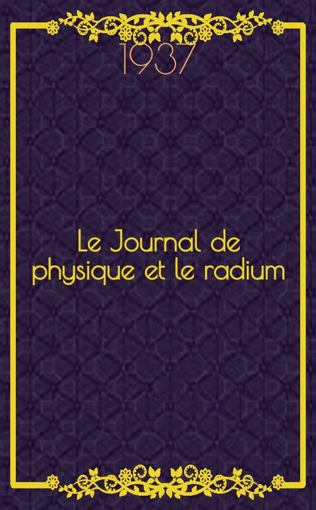 Le Journal de physique et le radium : publication de la Société française de physique. Sér. 7, t. 8, указ.