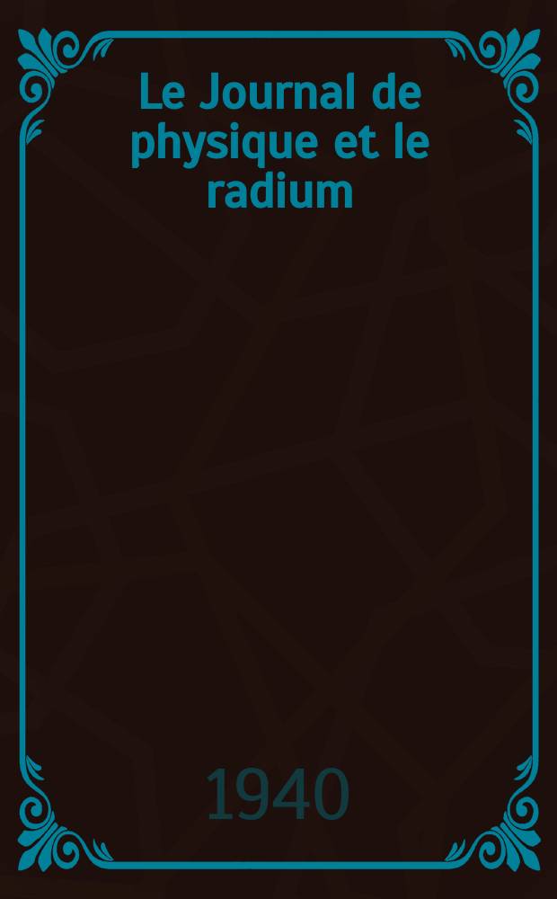Le Journal de physique et le radium : publication de la Société française de physique. Sér. 8, t. 1, № 8