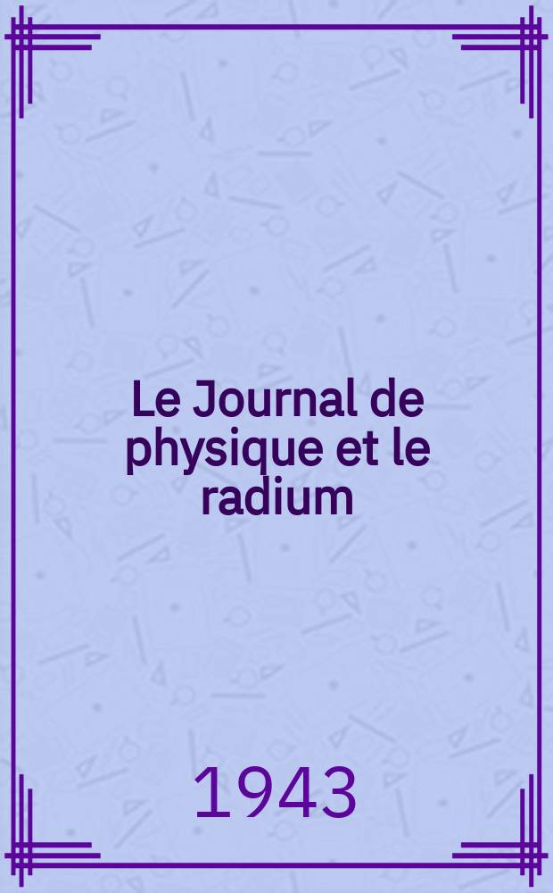 Le Journal de physique et le radium : publication de la Société française de physique. Sér. 8, t. 4, № 8