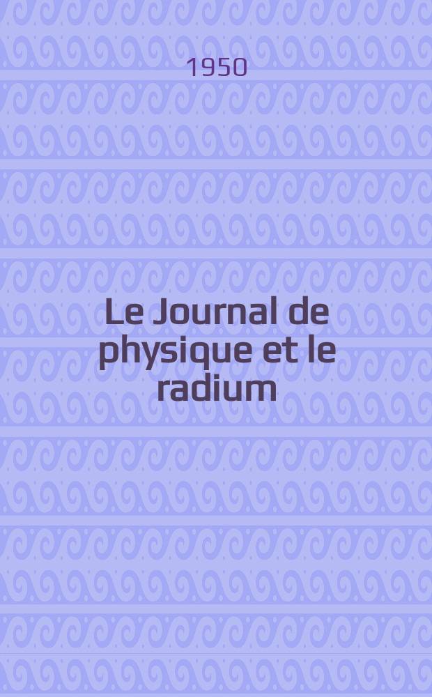 Le Journal de physique et le radium : publication de la Société française de physique. T. 11, № 12