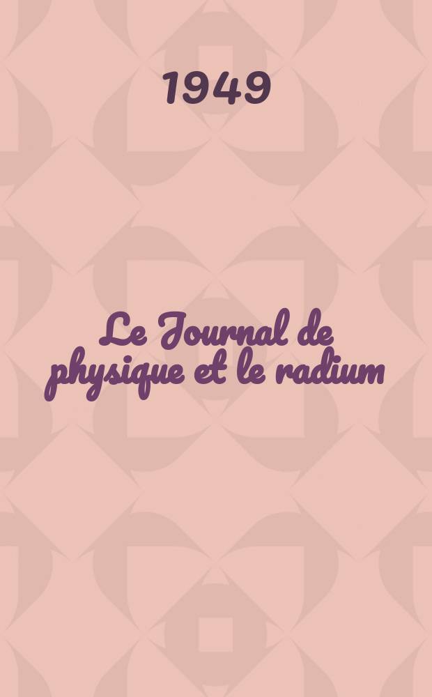 Le Journal de physique et le radium : publication de la Société française de physique. Sér. 8, t. 10, № 7/9
