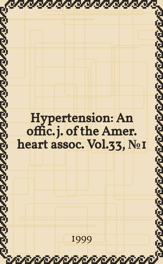 Hypertension : An offic. j. of the Amer. heart assoc. Vol.33, №1(Pt.2)