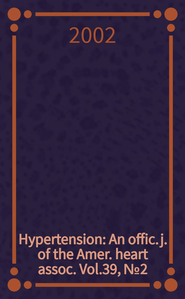Hypertension : An offic. j. of the Amer. heart assoc. Vol.39, №2(Pt.2)