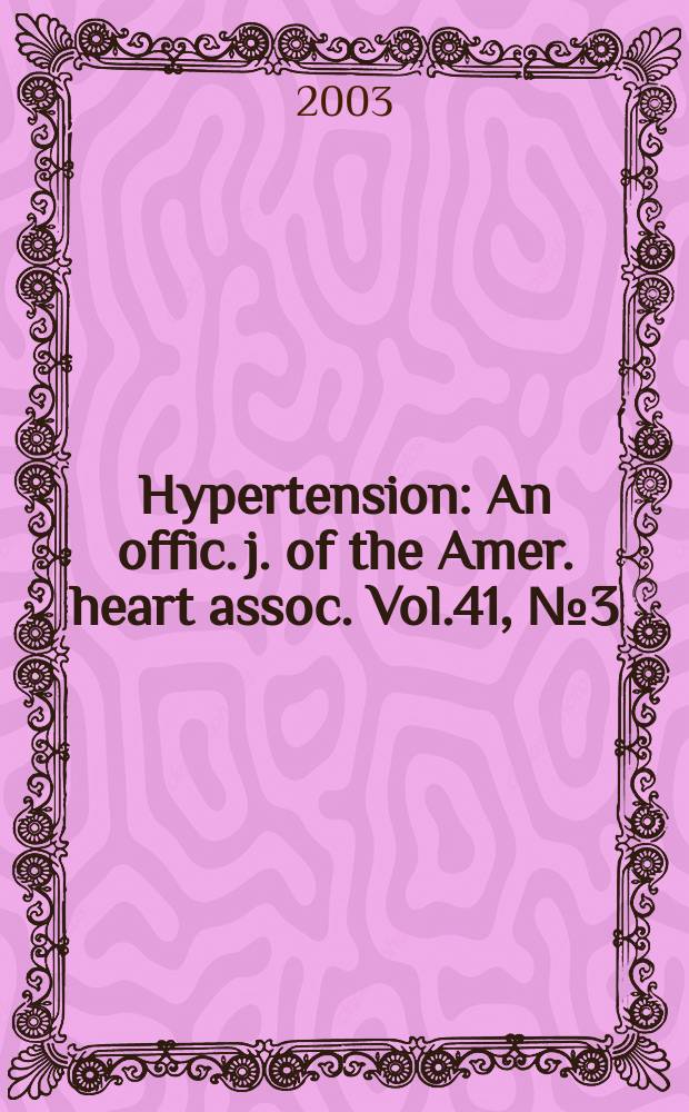 Hypertension : An offic. j. of the Amer. heart assoc. Vol.41, №3(Pt.2)