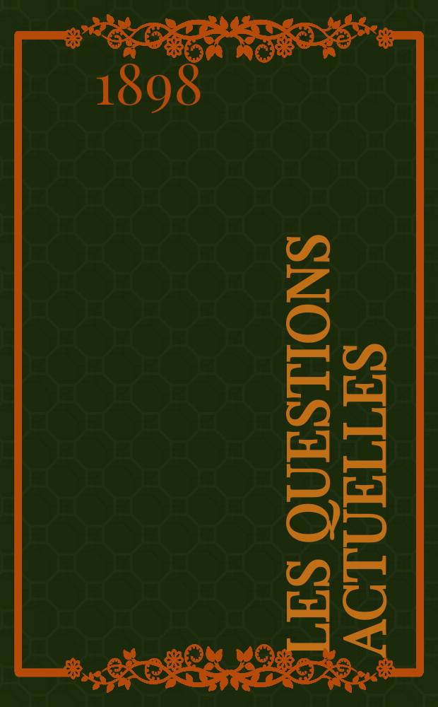 Les questions actuelles : revue documentaire paraissant tous les samedis. A. 12 1898, t. 43, № 6
