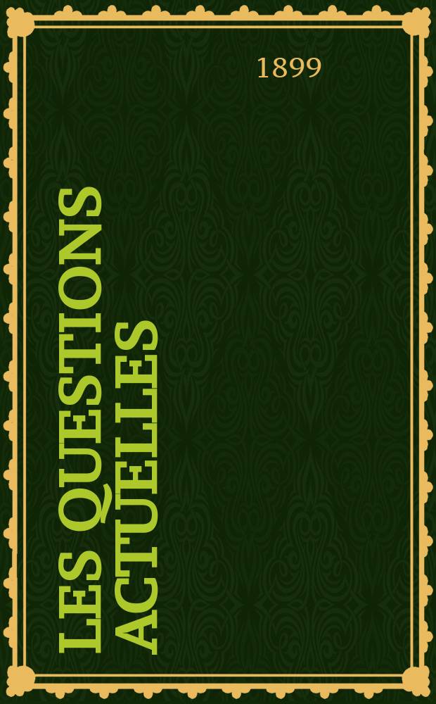 Les questions actuelles : revue documentaire paraissant tous les samedis. A. 13 1899, t. 51, № 9
