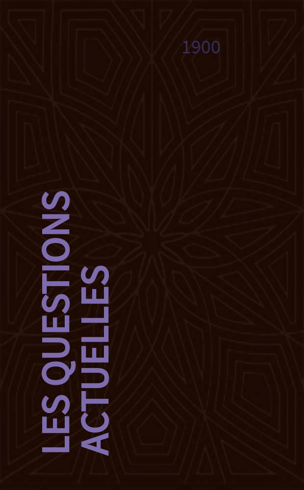 Les questions actuelles : revue documentaire paraissant tous les samedis. A. 13 1900, t. 53, № 3