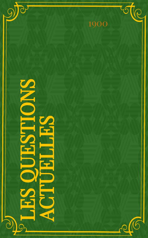 Les questions actuelles : revue documentaire paraissant tous les samedis. A. 13 1900, t. 57, № 2