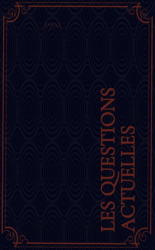Les questions actuelles : revue documentaire paraissant tous les samedis. A. 15 1902, t. 65, № 2
