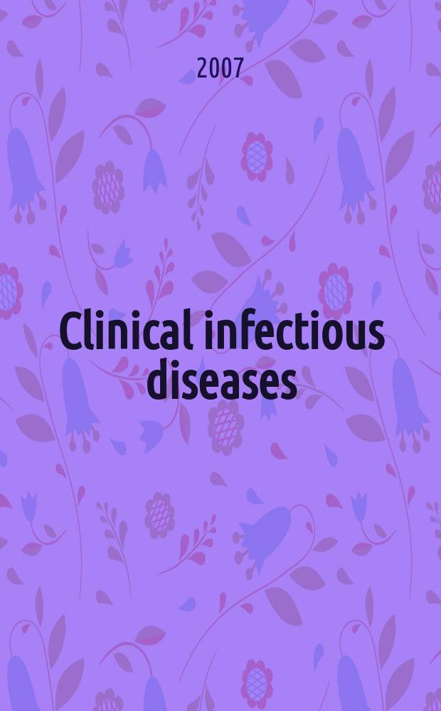 Clinical infectious diseases : (formerly Reviews of infectious diseases) An offic. publ. of the Infectious diseases soc. of America. Vol. 45, № 12
