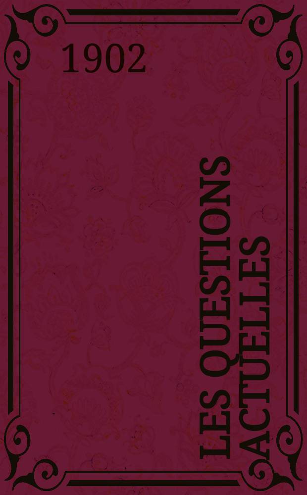 Les questions actuelles : revue documentaire paraissant tous les samedis. A. 14 1902, t. 64, № 4