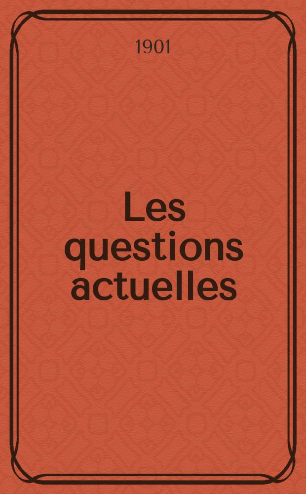 Les questions actuelles : revue documentaire paraissant tous les samedis. A. 14 1901, t. 61, № 2