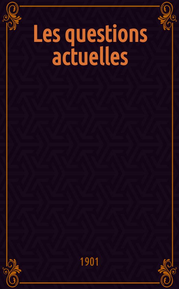 Les questions actuelles : revue documentaire paraissant tous les samedis. A. 14 1901, t. 61, № 4