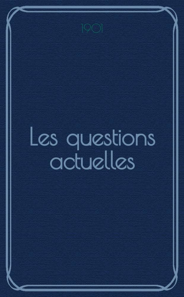 Les questions actuelles : revue documentaire paraissant tous les samedis. A. 14 1901, t. 61, № 5