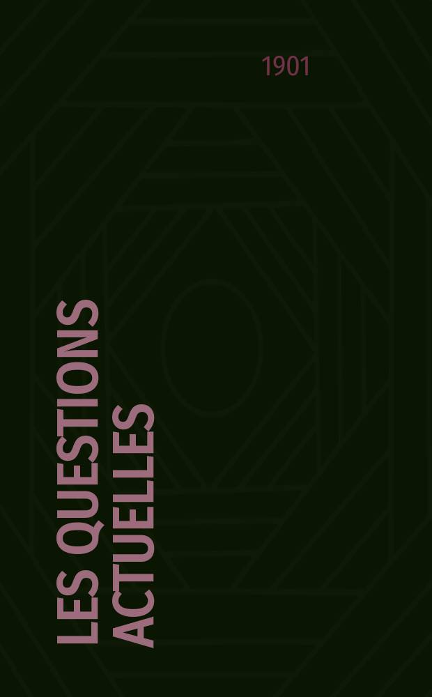 Les questions actuelles : revue documentaire paraissant tous les samedis. A. 14 1901, t. 60, № 2