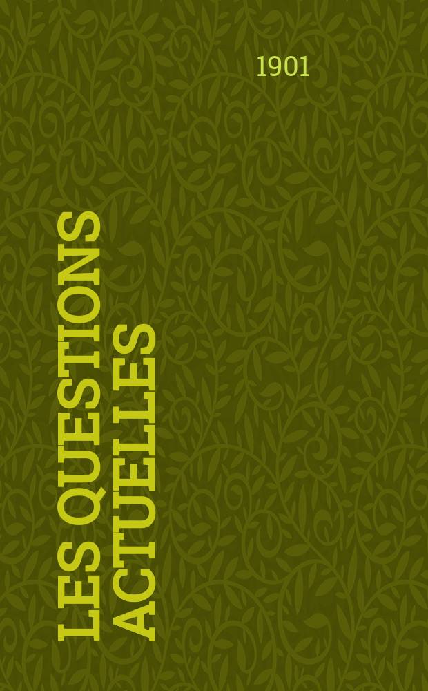 Les questions actuelles : revue documentaire paraissant tous les samedis. A. 14 1901, t. 58, № 2