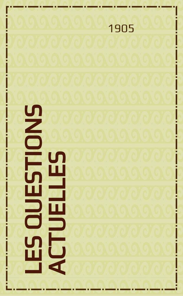 Les questions actuelles : revue documentaire paraissant tous les samedis. A. 18 1905, t. 81, № 3