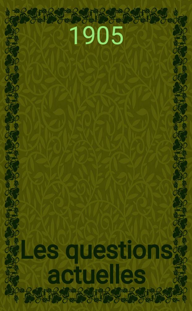 Les questions actuelles : revue documentaire paraissant tous les samedis. A. 18 1905, t. 79, № 4