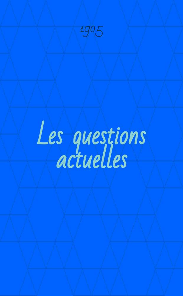 Les questions actuelles : revue documentaire paraissant tous les samedis. A. 18 1905, t. 78, № 4