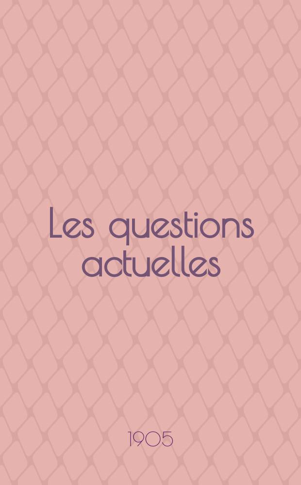 Les questions actuelles : revue documentaire paraissant tous les samedis. A. 18 1905, t. 78, № 5