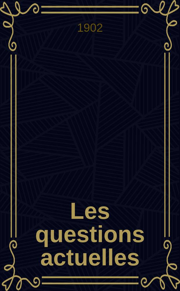Les questions actuelles : revue documentaire paraissant tous les samedis. A. 15 1902, t. 66, № 4