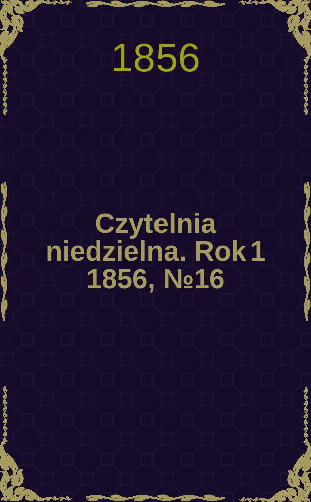 Czytelnia niedzielna. Rok 1 1856, № 16