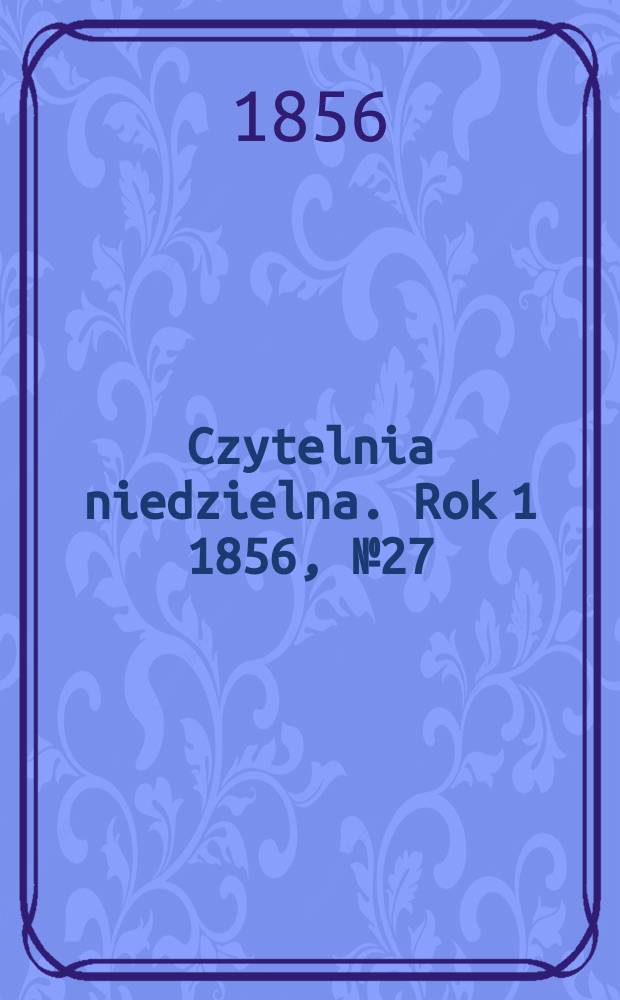 Czytelnia niedzielna. Rok 1 1856, № 27