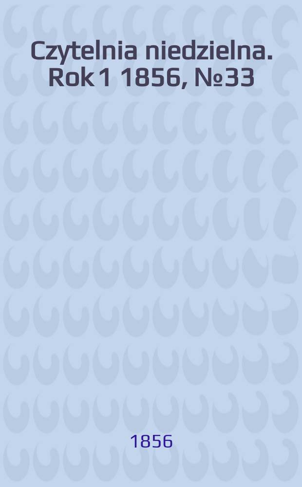 Czytelnia niedzielna. Rok 1 1856, № 33