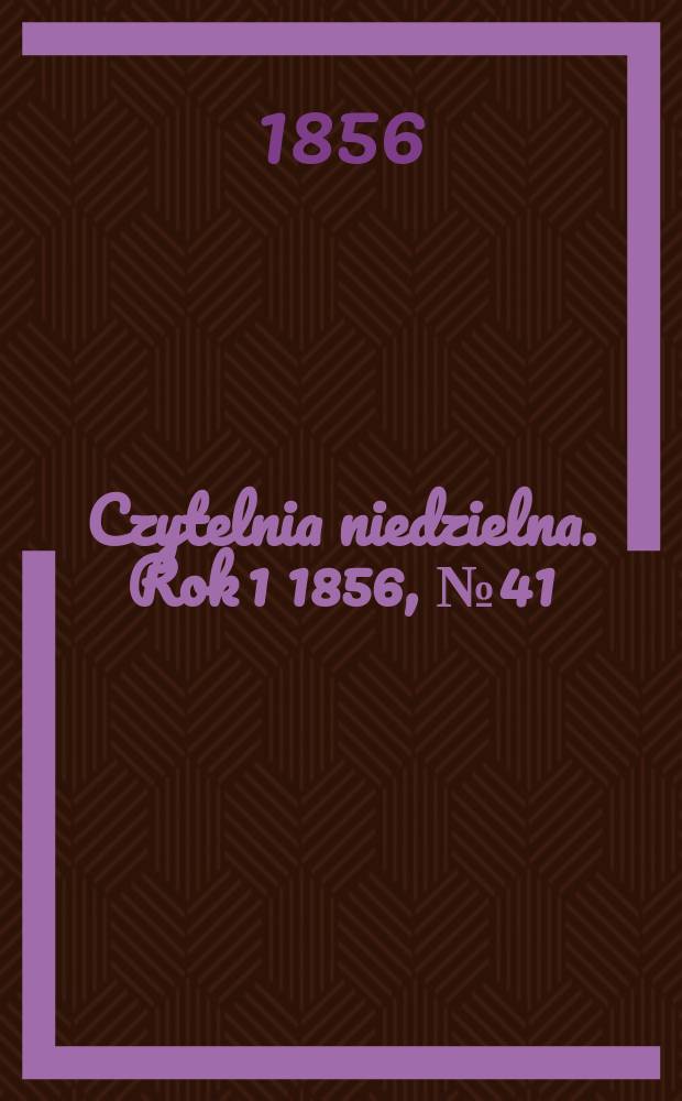 Czytelnia niedzielna. Rok 1 1856, № 41