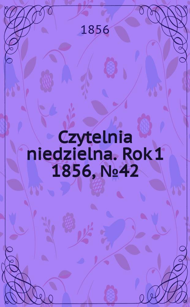 Czytelnia niedzielna. Rok 1 1856, № 42