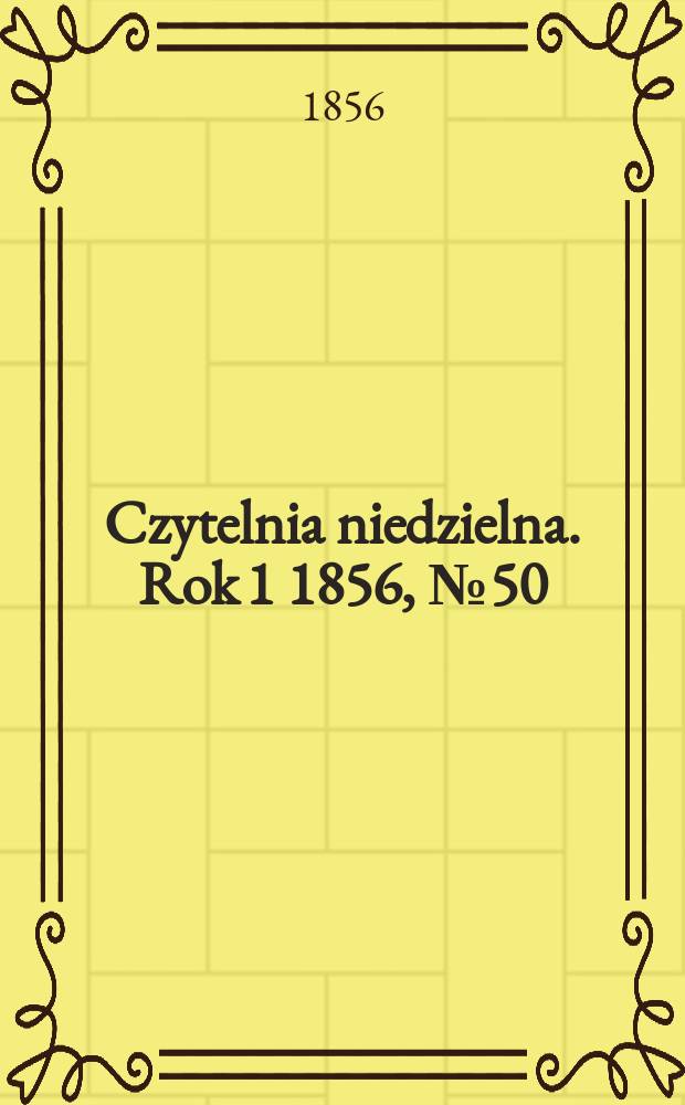 Czytelnia niedzielna. Rok 1 1856, № 50