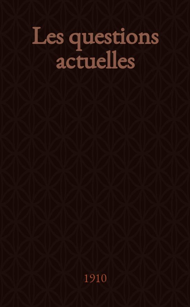Les questions actuelles : revue documentaire paraissant tous les samedis. A. 23 1910, t. 106, № 4