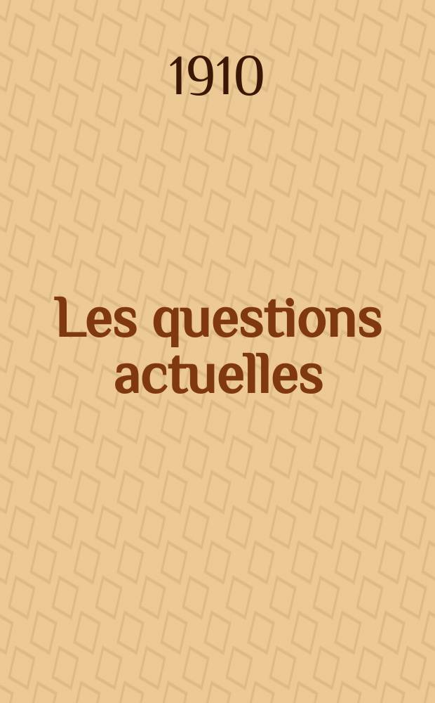 Les questions actuelles : revue documentaire paraissant tous les samedis. A. 23 1910, t. 105, № 4