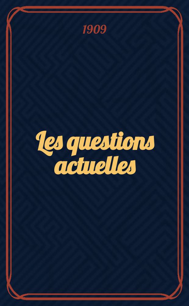 Les questions actuelles : revue documentaire paraissant tous les samedis. A. 22 1909, t. 104, № 5