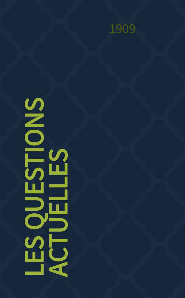 Les questions actuelles : revue documentaire paraissant tous les samedis. A. 22 1909, t. 104, № 6