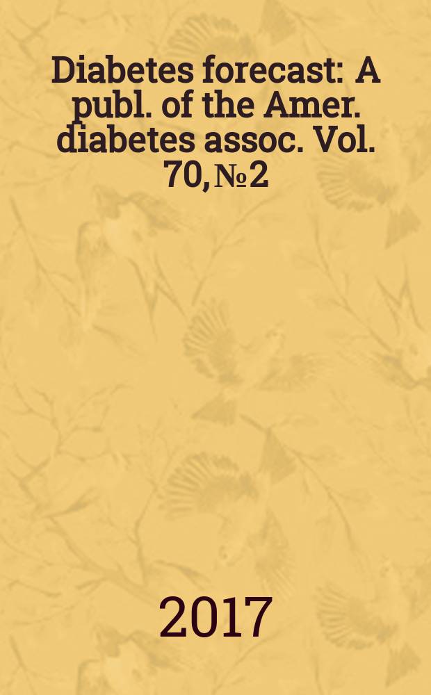 Diabetes forecast : A publ. of the Amer. diabetes assoc. Vol. 70, № 2