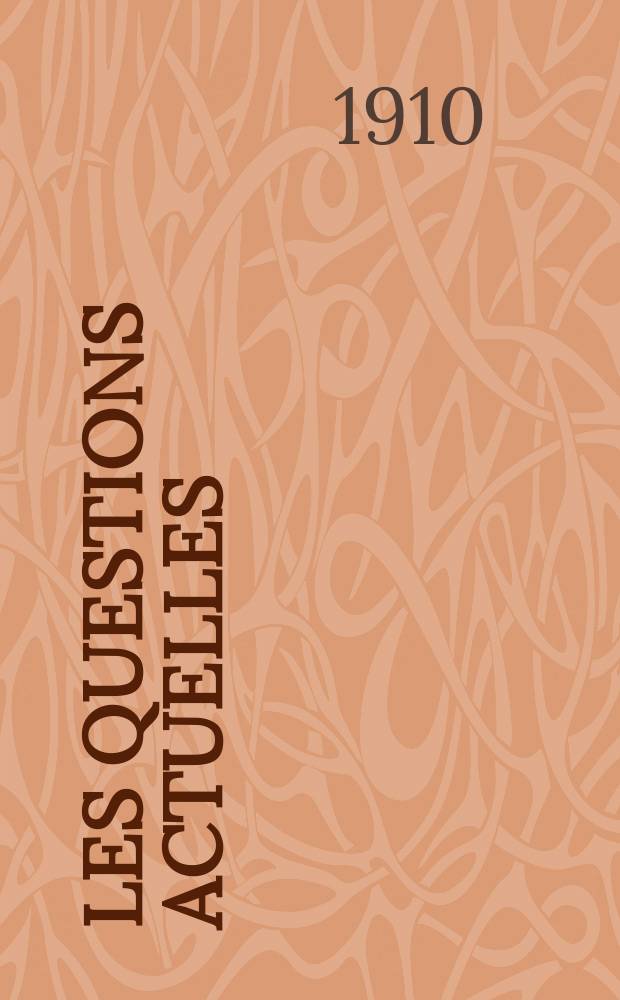 Les questions actuelles : revue documentaire paraissant tous les samedis. [A. 22] 1909, t. 100-104, указ.