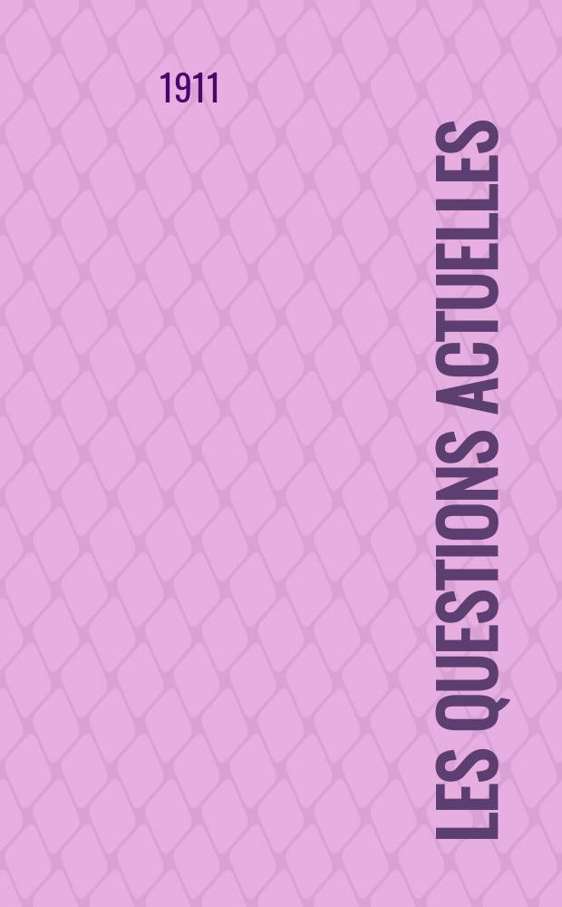 Les questions actuelles : revue documentaire paraissant tous les samedis. A. 24 1911, t. 110, № 3