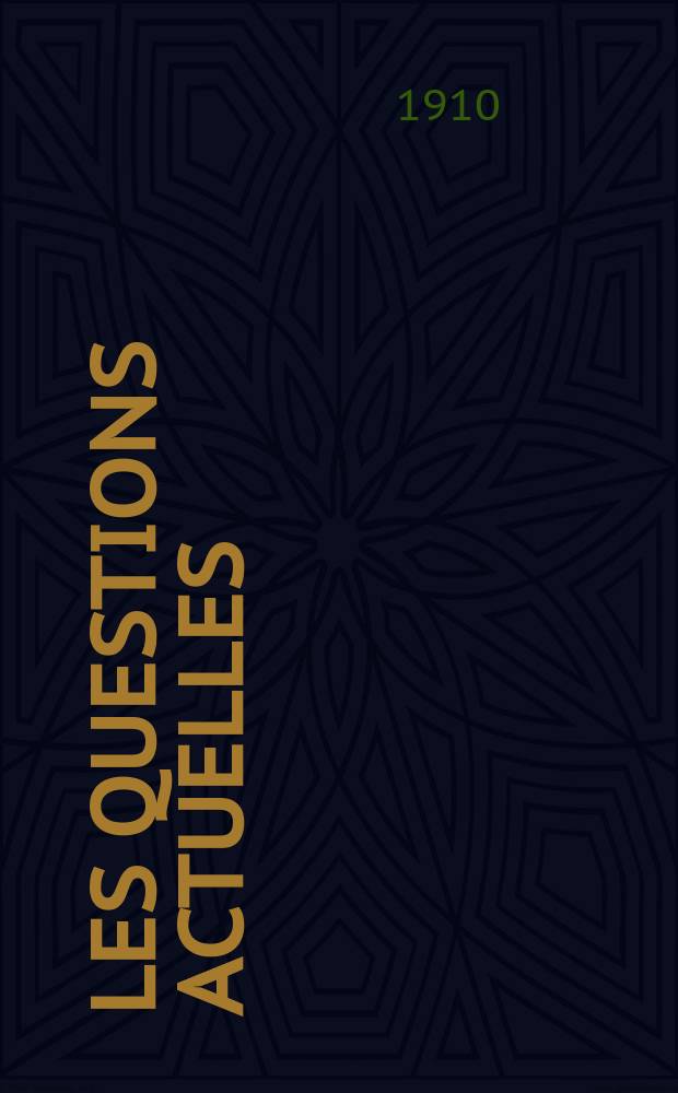 Les questions actuelles : revue documentaire paraissant tous les samedis. A. 23 1910, t. 109, № 9
